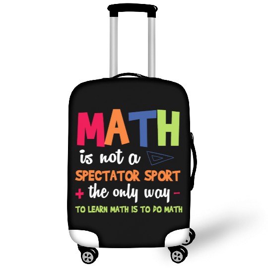 Math Teacher Math Is Not A Spectator Sport Luggage Covers