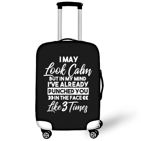 I May Look Calm - Sarcastic Design for the Anti-So Luggage Covers