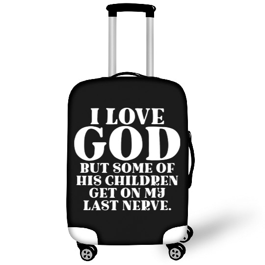 I Love God But Some Of His Children Get On My Last Luggage Covers