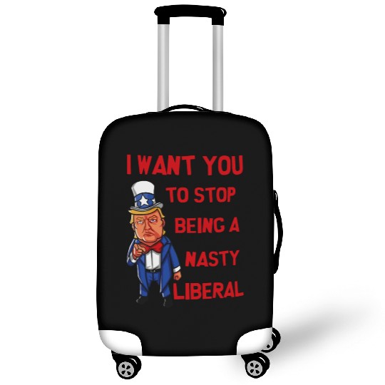 I Want You To Stop Being A Nasty Liberal Luggage Covers