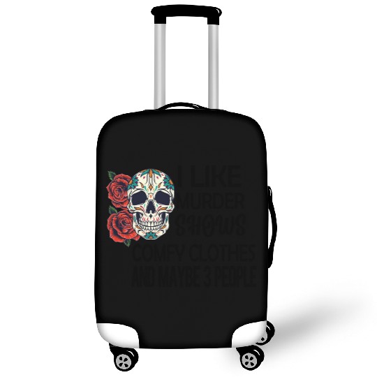 I Like Murder Shows Comfy Clothes And Maybe 3 Luggage Covers