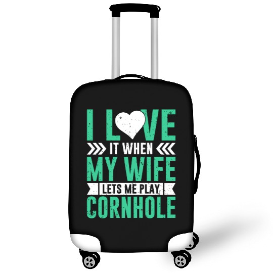 I love it when my wife lets me play cornhole Luggage Covers
