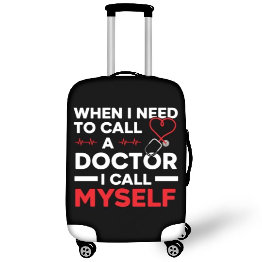 When I Need To Call A Doctor I Call Myself Luggage Covers