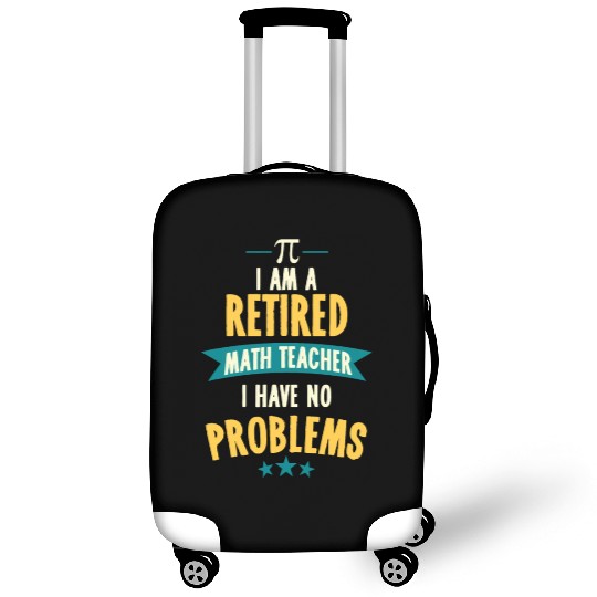 I'm A Retired Math Teacher, I Have No Problemsno p Luggage Covers