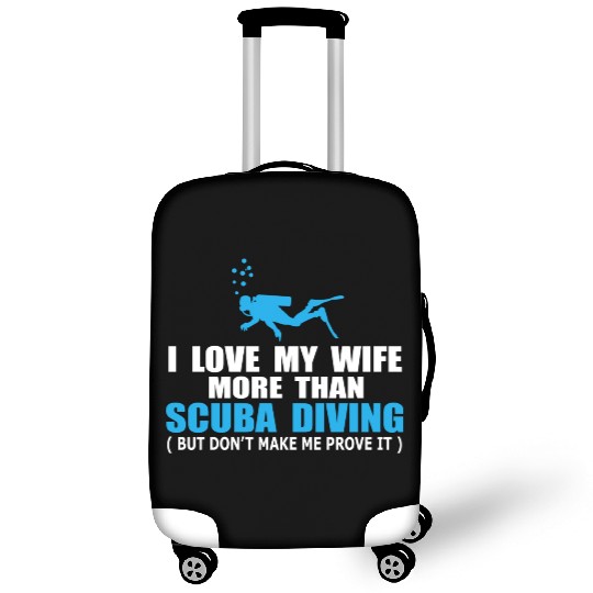 I Love My Wife More Than Scuba Diving Luggage Covers