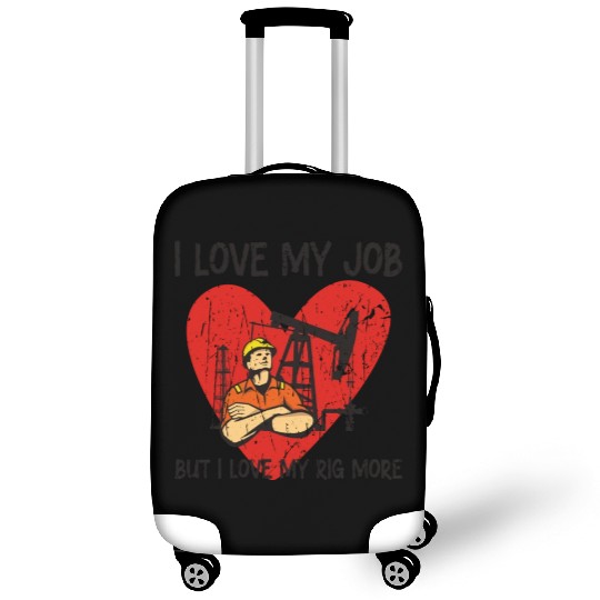I love my job, but I love my rig more - Oilfield Luggage Covers