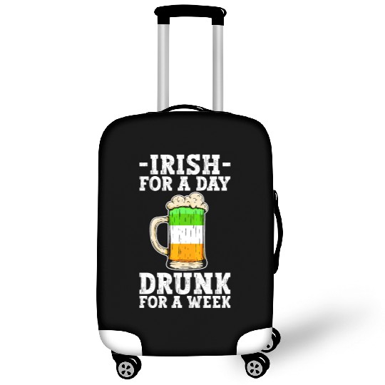 Irish For A Day Drunk For A Week - St Patricks Day Luggage Covers