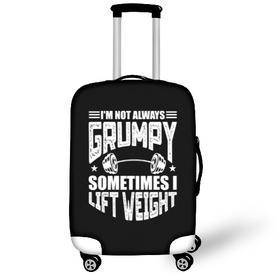 I'm Not Always Grumpy Sometimes I Lift Weight Luggage Covers