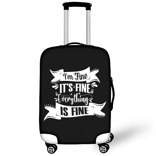 I'm Fine It's Fine Everything Is Fine | Fun Quote Luggage Covers