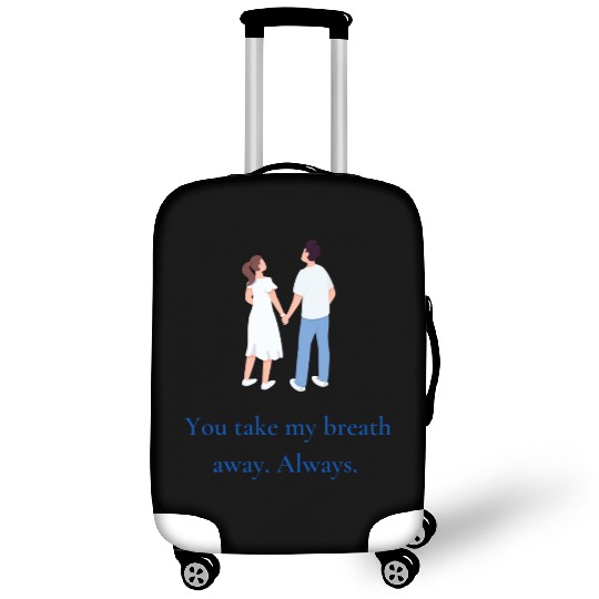 You take my breath away. Always. Luggage Covers