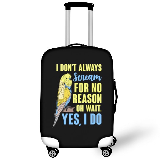 I Don't Always Scream For No Reason Oh Wait Luggage Covers