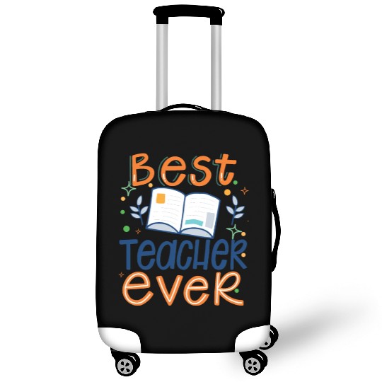 Best Teacher Ever, Teachers Day, Teacher Appreciat Luggage Covers