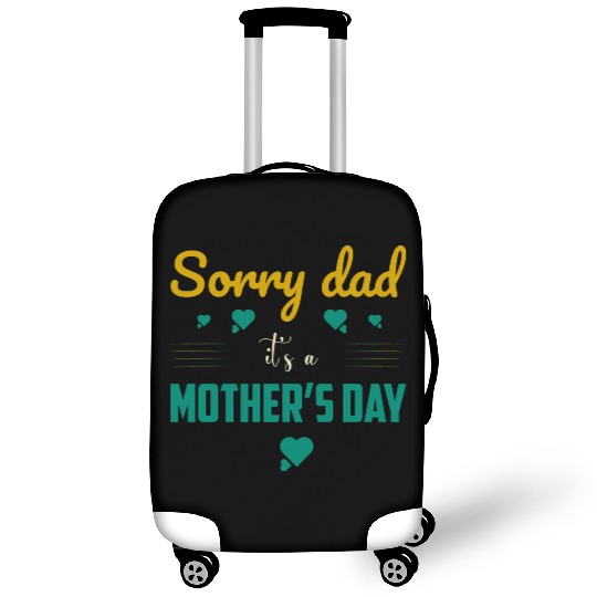 Sorry dad its a mothers Day Luggage Covers
