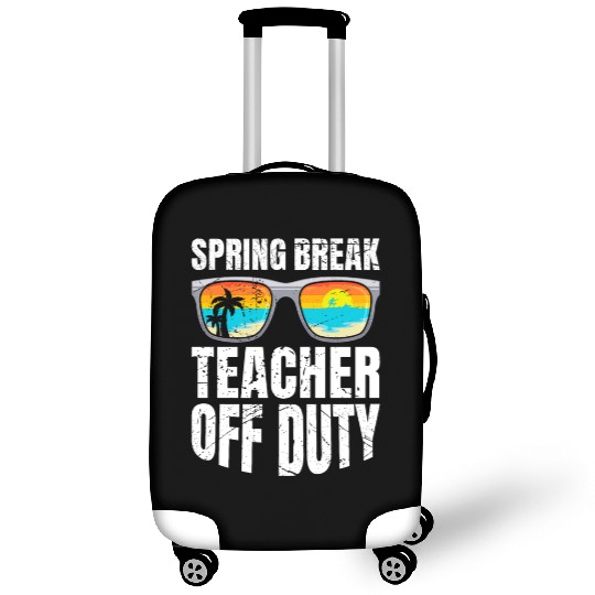 Spring break teacher off duty vacation teacher Luggage Covers