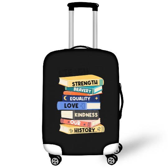 I Teach Love Bravery Equality Strength Kindness Me Luggage Covers