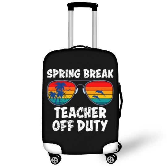 Spring break teacher off duty vacation teacher Luggage Covers