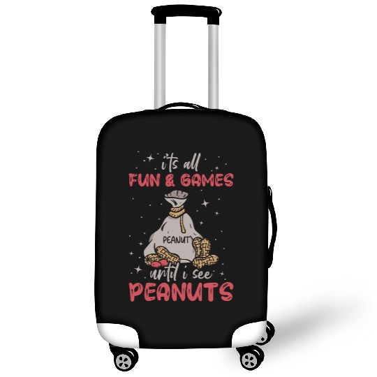 It's All Fun And Games Until I See Peanuts Peanut Luggage Covers