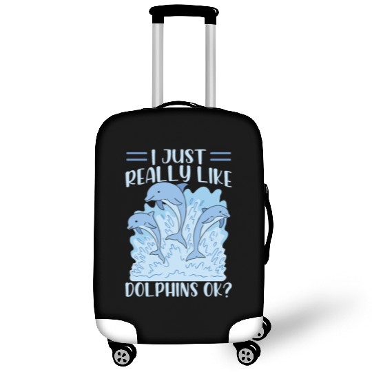 I Just Really Like Dolphins Ok Dolphin Cute Lover Luggage Covers