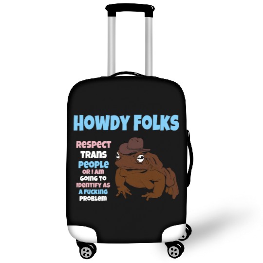 Howdy Folks Respect Trans People Or I Am Going To Luggage Covers