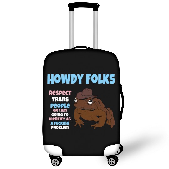 Howdy Folks Respect Trans People Or I Am Going To Luggage Covers