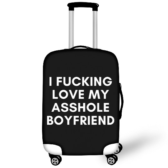 I Fucking Love My Asshole Boyfriend Luggage Covers