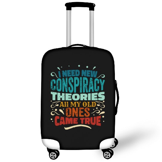 I Need New Conspiracy Theories All My Old Ones Cam Luggage Covers