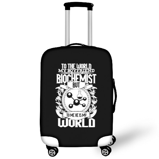 My Boyfriend Is Just A Biochemist The World Luggage Covers