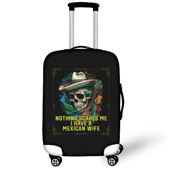 Nothing Scares Me I Have a Mexican Wife Mexico Luggage Covers