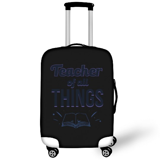 Teachers Teacher Of All Things Luggage Covers