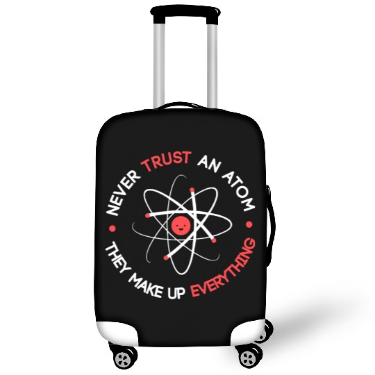Funny Never Trust an Atom They Make up Everything Luggage Covers