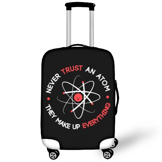 Funny Never Trust an Atom They Make up Everything Luggage Covers