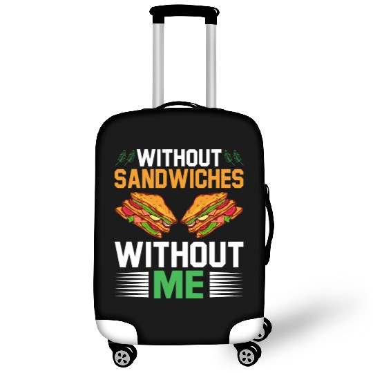 Without Sandwiches Without Me I Sandwich Luggage Covers