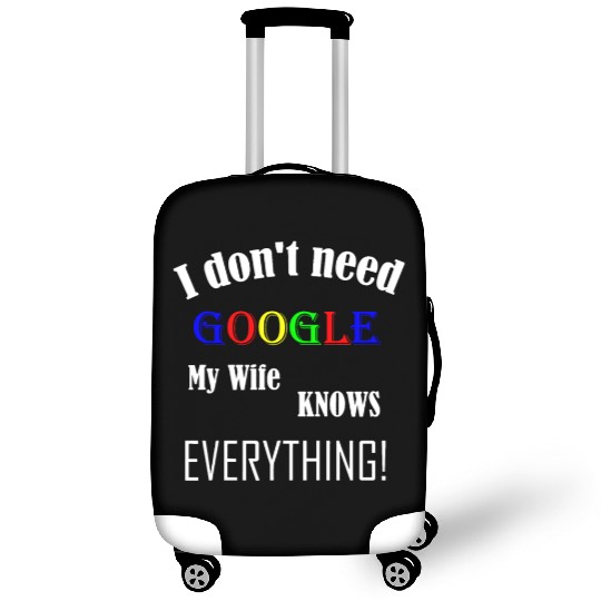 Mens I don't need GOOGLE my Wife knows everything! Luggage Covers