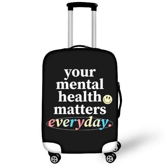 Your Mental Health Matters Everyday. Luggage Covers