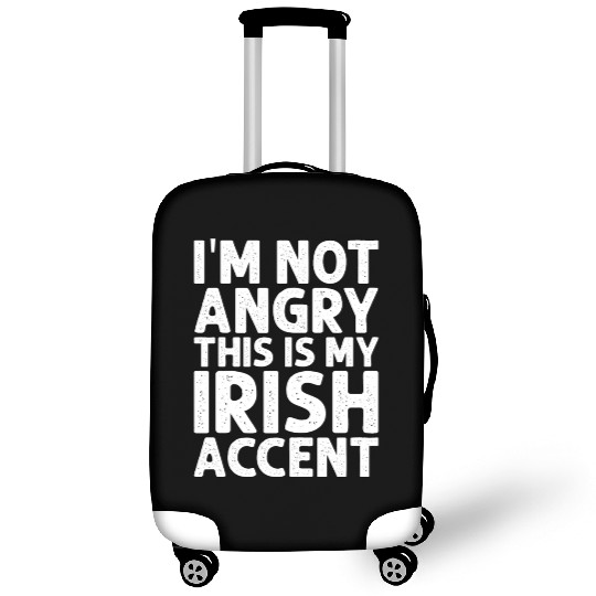 Irish I m Not Angry This Is My Irish Accent Funny Luggage Covers