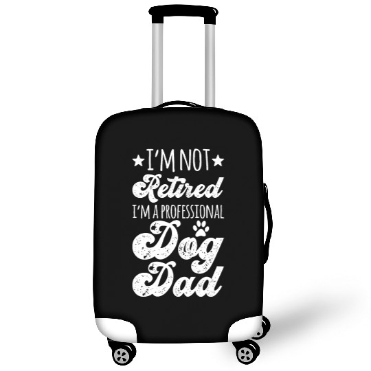 I m Not Retired I m A Professional Dog Dad Luggage Covers