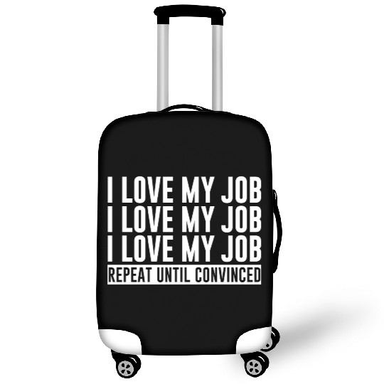 I Love My Job, Repeat Until Convinced 1 Luggage Covers