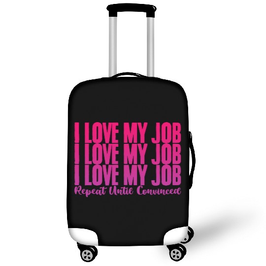 I Love My Job, Repeat Until Convinced 2 Luggage Covers