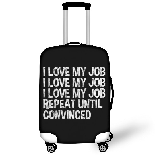 I Love My Job, Repeat Until Convinced 3 Luggage Covers