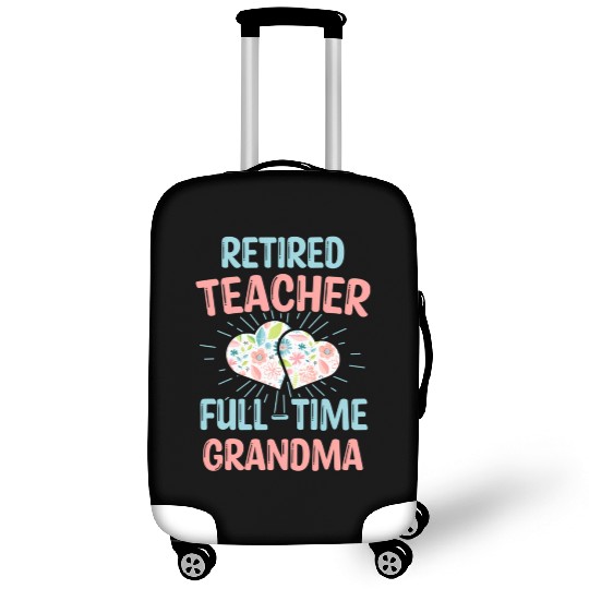 Retired Teacher Full-Time Grandma Teachers Retirem Luggage Covers