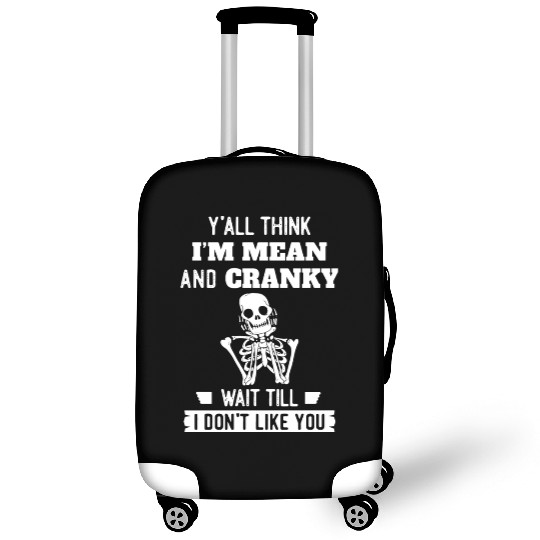 Y’all Think I’m Mean And Cranky Luggage Covers