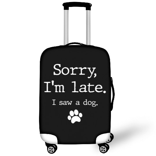 Dog Sorry I'M Late I Saw A Dog Luggage Covers