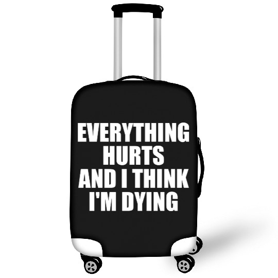 Everything Hurts And I Think I'm Dying Funny Gym Luggage Covers