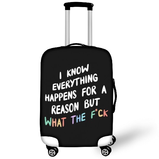 I Know Everything Happens For A Reason But Wtf Luggage Covers