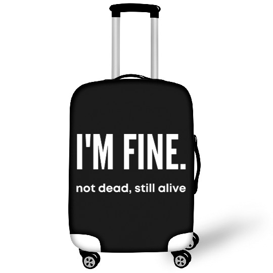 I'm Fine, Not Dead Still Alive' dead inside Luggage Covers