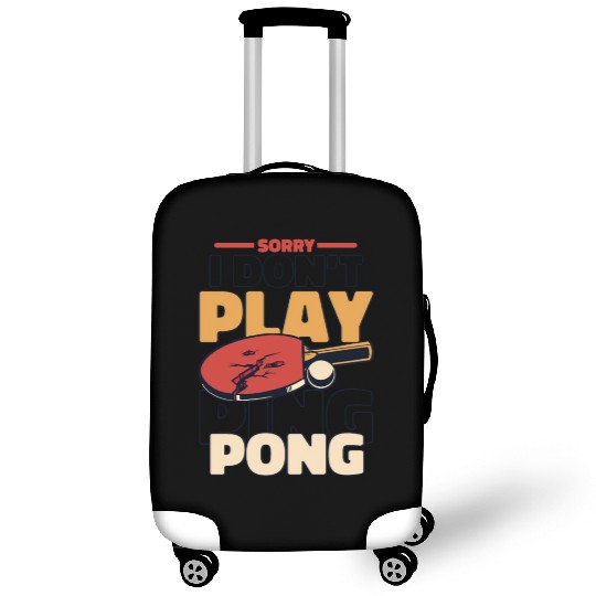 Sorry I Don't Play Ping Pong Paddles Balls Profi Luggage Covers