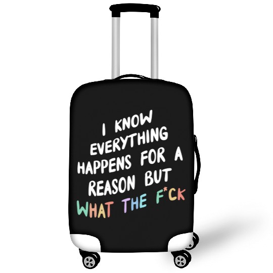 I Know Everything Happens For A Reason But Wtf Luggage Covers