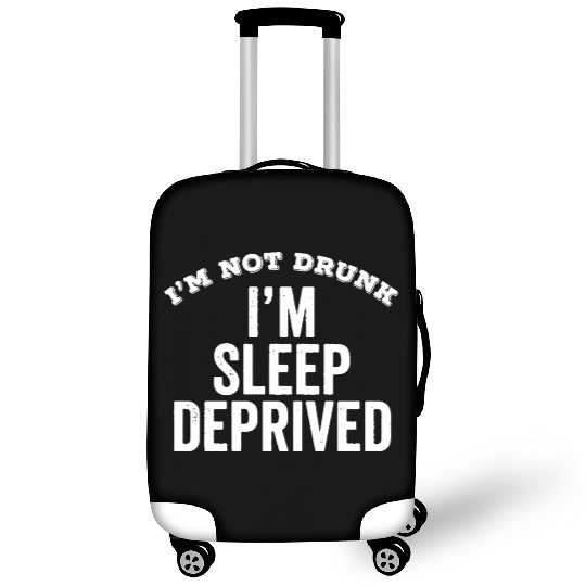 Not Drunk Sleep Deprived Funny Luggage Covers