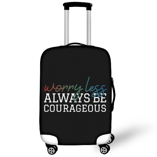 Worry less always be courageous motivation quote Luggage Covers