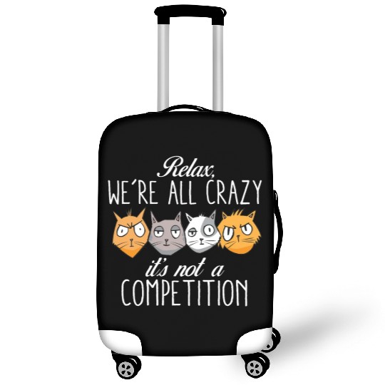 Kawaii Cat Relax We're All Crazy It's Not A Luggage Covers